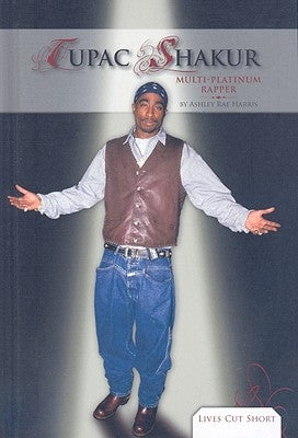 Tupac Shakur: Multi-Platinum Rapper: Multi-Platinum Rapper by Harris, Ashley Rae