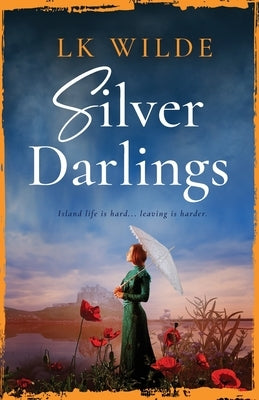 Silver Darlings: A captivating historical fiction tale of love, loss, and what it means to be home. by Wilde, Lk
