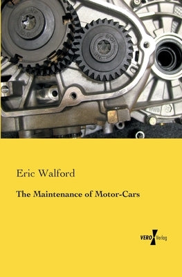 The Maintenance of Motor-Cars by Walford, Eric