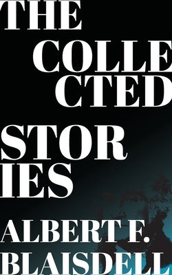 The Collected Stories of Albert F. Blaisdell by Blaisdell, Albert F.
