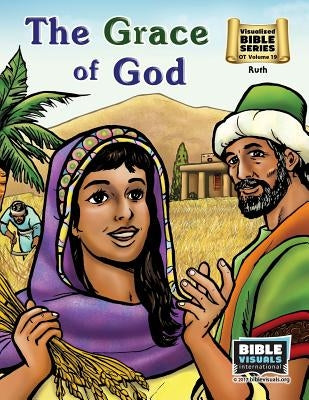 The Grace of God: Old Testament Volume 19: Ruth by Piepgrass, Arlene S.