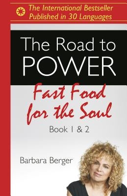 The Road to Power: Fast Food for the Soul (Books 1 & 2) by Berger, Barbara