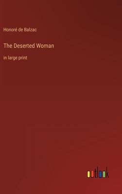 The Deserted Woman: in large print by Balzac, Honoré de