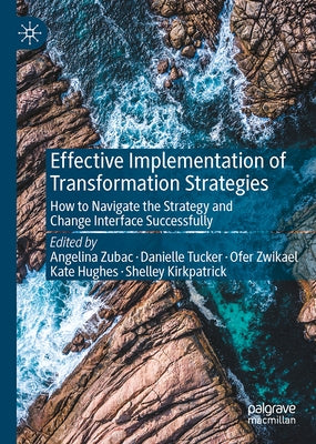 Effective Implementation of Transformation Strategies: How to Navigate the Strategy and Change Interface Successfully by Zubac, Angelina