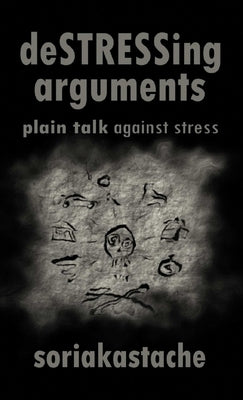 deSTRESSing arguments: plain talk against stress by Soriakastache