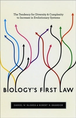 Biology's First Law: The Tendency for Diversity and Complexity to Increase in Evolutionary Systems by McShea, Daniel W.