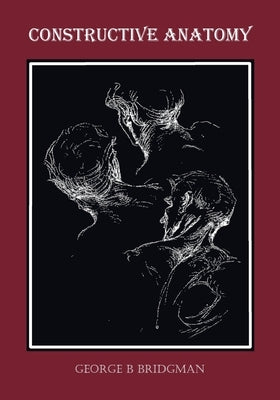 Constructive Anatomy (Fully Illustrated) by Bridgman, George B.
