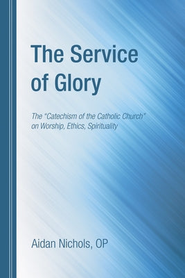 The Service of Glory by Nichols, Aidan Op