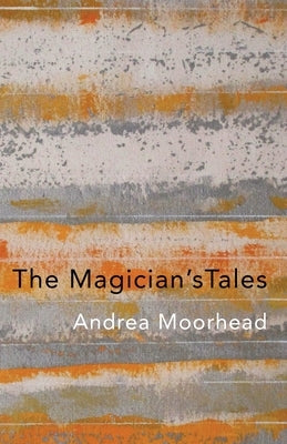 The Magician's Tales by Moorhead, Andrea