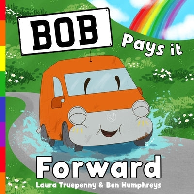 Bob Pays it Forward: a story about how one random act of kindness can go a long way: dyslexia friendly font (PB) by Truepenny, Laura