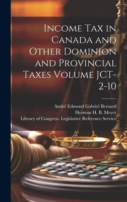 Income tax in Canada and Other Dominion and Provincial Taxes Volume JCT-2-10 by Bernard, André Edmond Gabriel 1883-