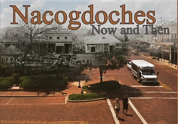 Nacogdoches, Now and Then by Talbot, Christopher