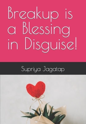 Breakup is a Blessing in Disguise! by Jagatap, Supriya