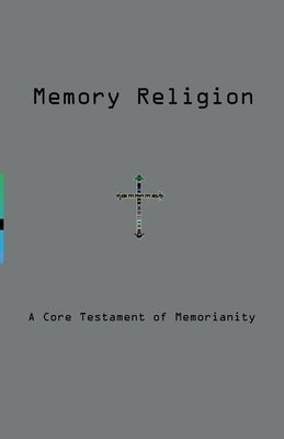 Memory Religion: A Core Testament of Memorianity by Vostokov, Dmitry