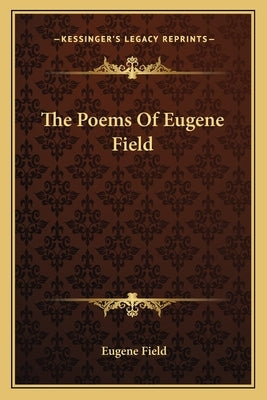 The Poems of Eugene Field by Field, Eugene