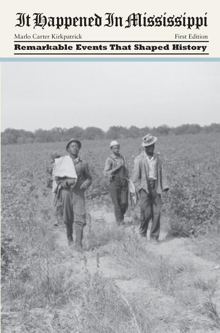 It Happened in Mississippi: Remarkable Events That Shaped History by Kirkpatrick, Marlo Carter