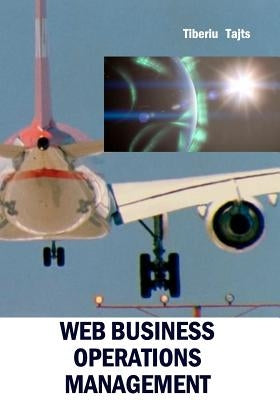 Web Business Operations Management: Why some businesses fail to succeed? by Tajts, Tiberiu