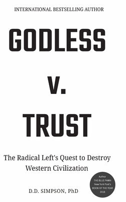 Godless v. Trust: The Radical Left's Quest to Destroy Western Civilization by Simpson, D. D.