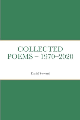 Collected Poems - 1970-2020 by Steward, Daniel