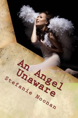An Angel Unaware: (A Christmas Play) by Noonan, Stefanie