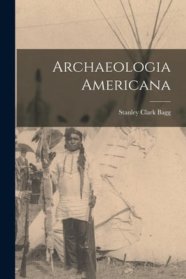 Archaeologia Americana [microform] by Bagg, Stanley Clark B. 1820