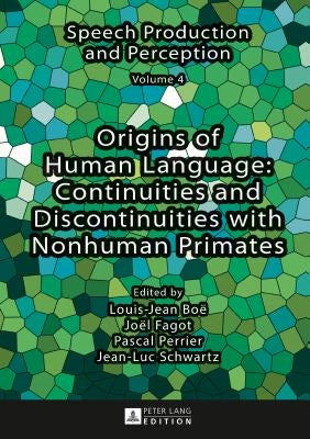Origins of Human Language: Continuities and Discontinuities with Nonhuman Primates by Schwartz, Jean-Luc