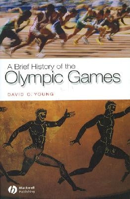 A Brief History of the Olympic Games by Young, David C.