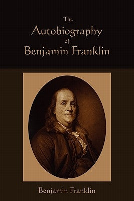 The Autobiography of Benjamin Franklin by Franklin, Benjamin