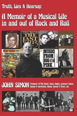 Truth, Lies & Hearsay: A Memoir of a Musical Life in and Out of Rock and Roll by Simon, John