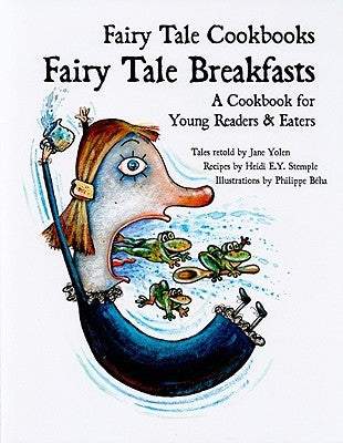 Fairy Tale Breakfasts: A Cookbook for Young Readers and Eaters by Yolen, Jane
