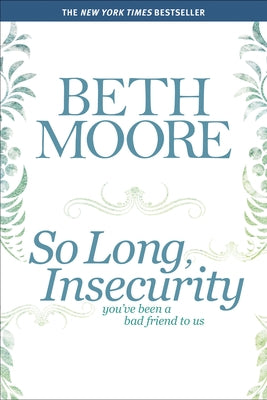 So Long, Insecurity: You've Been a Bad Friend to Us by Moore, Beth