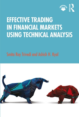 Effective Trading in Financial Markets Using Technical Analysis by Trivedi, Smita Roy