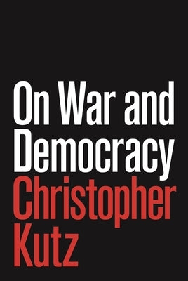 On War and Democracy by Kutz, Christopher