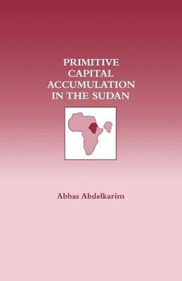 Primitive Capital Accumulation in the Sudan by Abdelkarim, Abbas