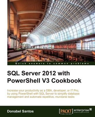 SQL Server 2012 with Powershell V3 Cookbook by Santos, Donabel