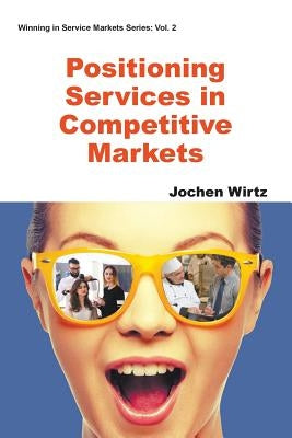 Positioning Services in Competitive Markets by Wirtz, Jochen