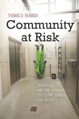 Community at Risk: Biodefense and the Collective Search for Security by Beamish, Thomas D.