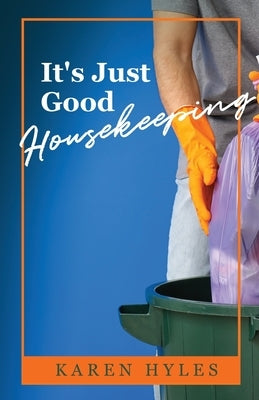 It's Just Good Housekeeping by Hyles, Karen