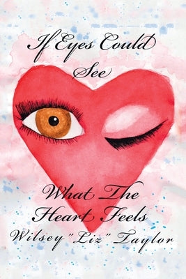 If Eyes Could See What the Heart Feels by Taylor, Wilsey