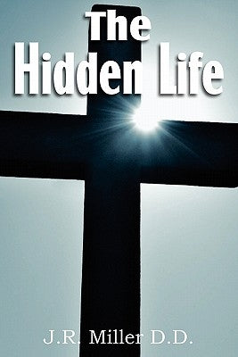 The Hidden Life by Miller, J. R.