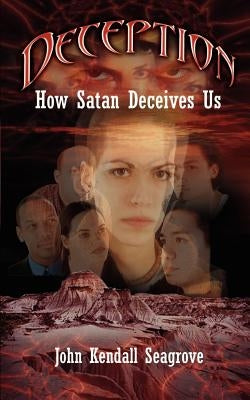 Deception: How Satan Deceives Us by Seagrove, John Kendall