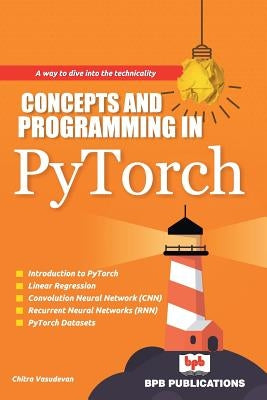 Concepts and Programming in Pytorch by Vasudevan, Chitra