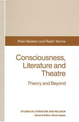 Consciousness, Literature and Theatre: Theory and Beyond by Malekin, Peter