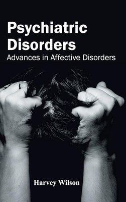 Psychiatric Disorders: Advances in Affective Disorders by Wilson, Harvey