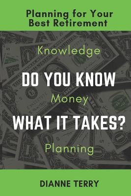 Do You Know What It Takes?: Planning for Your Best Retirement by Terry, Dianne