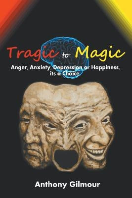 Tragic to Magic by Gilmour, Anthony