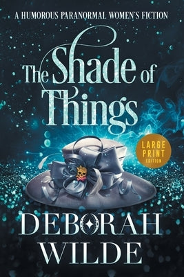 The Shade of Things: A Humorous Paranormal Women's Fiction (Large Print) by Wilde, Deborah