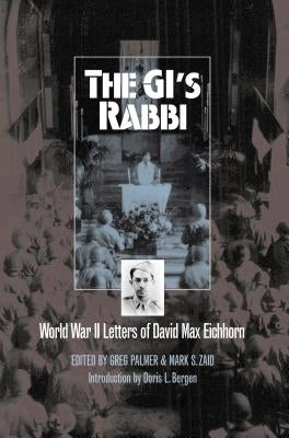 The Gi's Rabbi: World War II Letters of David Max Eichhorn by Palmer, Greg