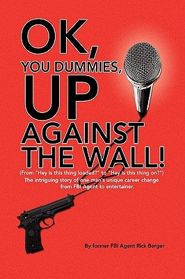 OK, You Dummies, Up Against The Wall! by Berger, Rick