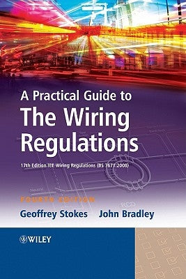 A Practical Guide to the Wiring Regulations: 17th Edition Iee Wiring Regulations (Bs 7671:2008) by Stokes, Geoffrey